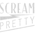 Text 'Scream Pretty' in a stylized font on a white background